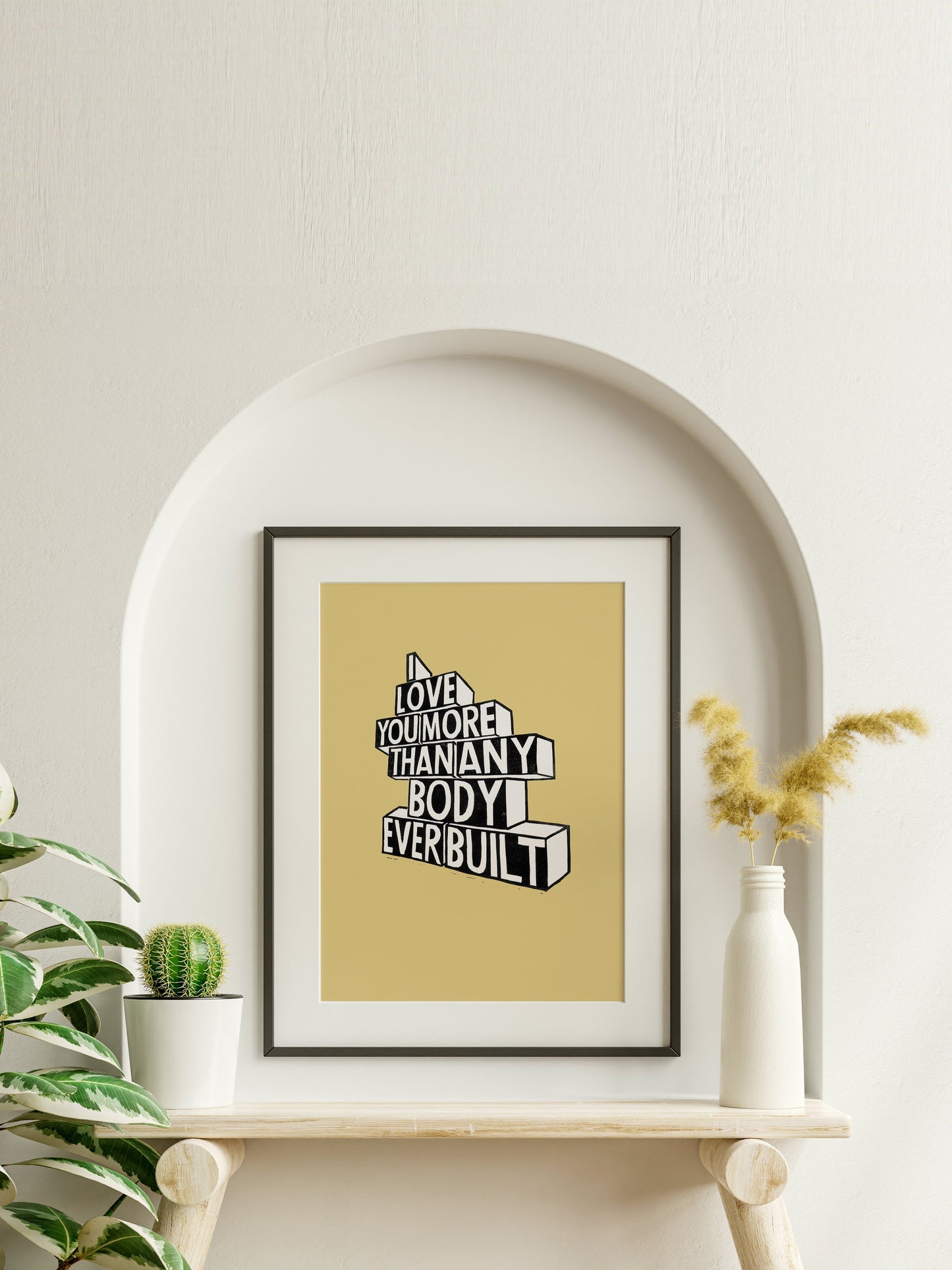 I Love You More Than Anybody Ever Built - Print