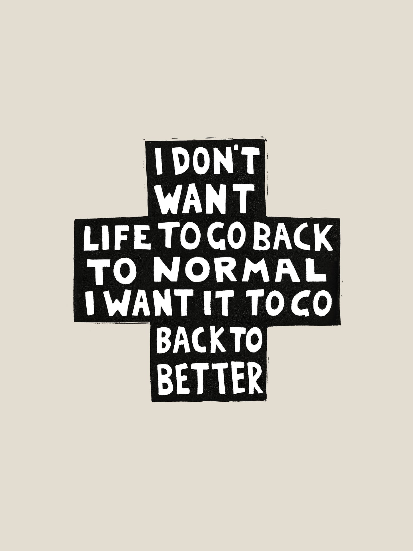 I Don't Want Life To Go Back To Normal - Print