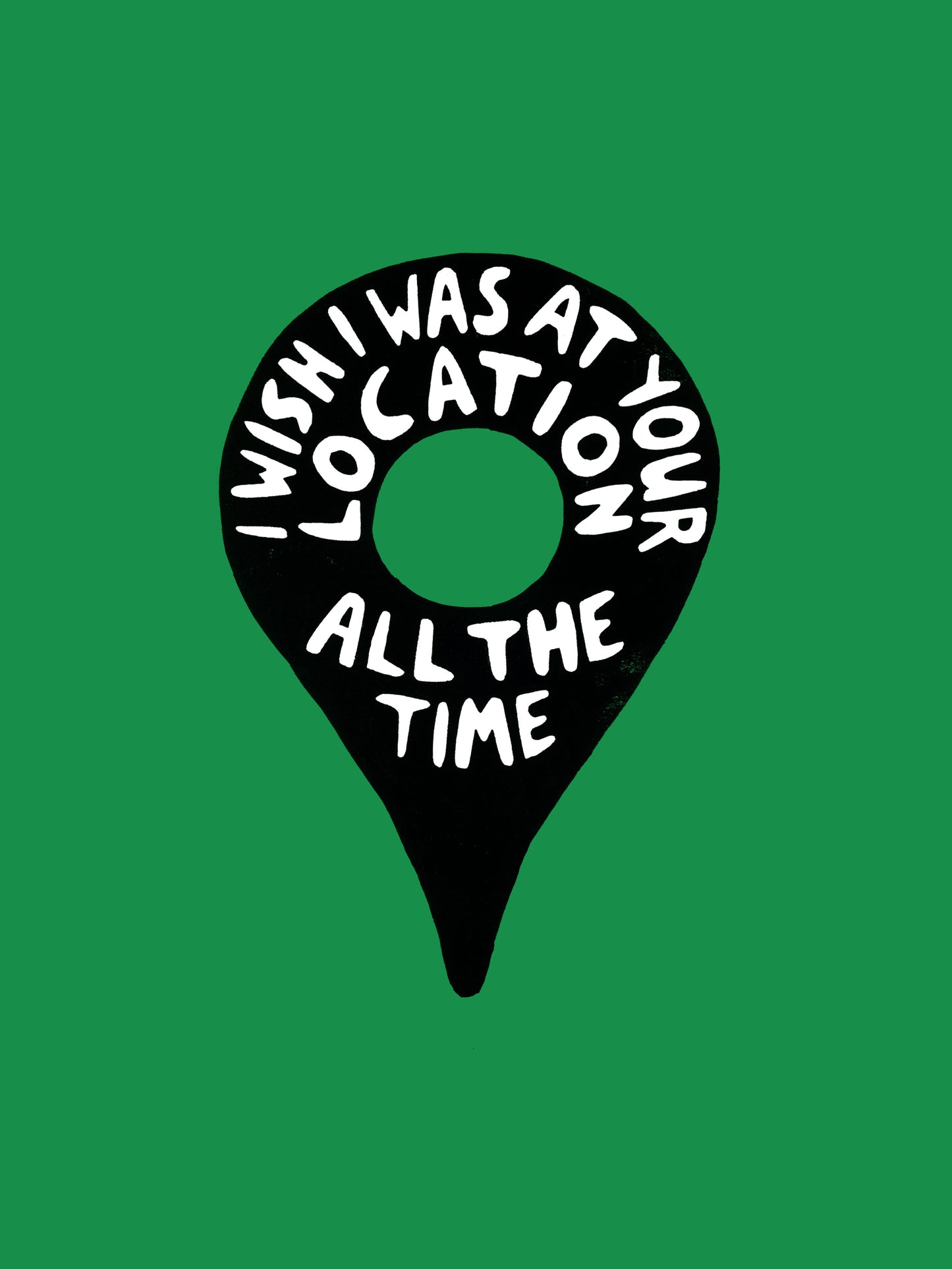 I Wish I Was At Your Location All The Time