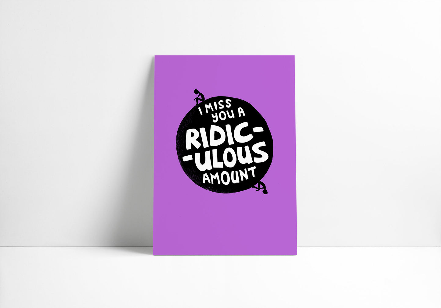 I Miss You A Ridiculous Amount - Print