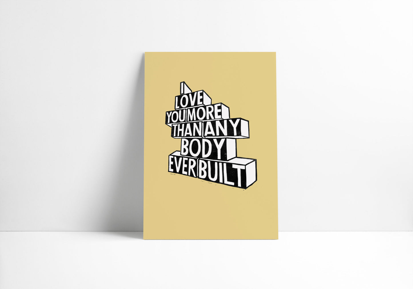 I Love You More Than Anybody Ever Built - Print