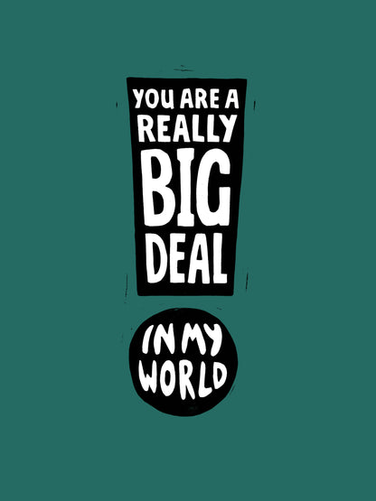 You Are A Really Big Deal In My World - Print