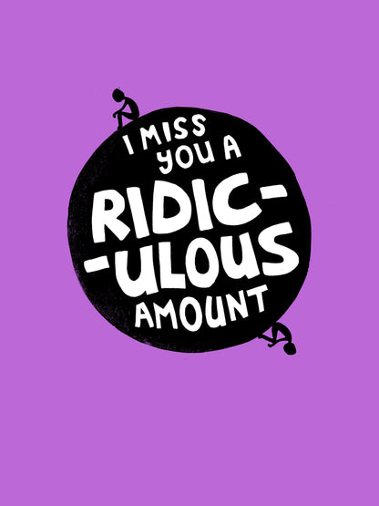 I Miss You A Ridiculous Amount - Print