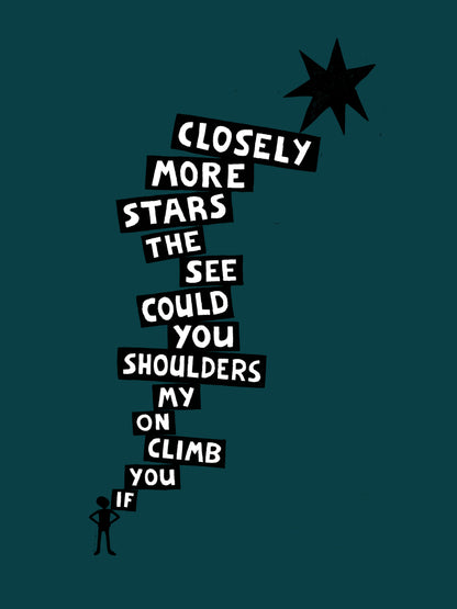 If You Climb On My Shoulders You Could See The Stars More Closely - Print