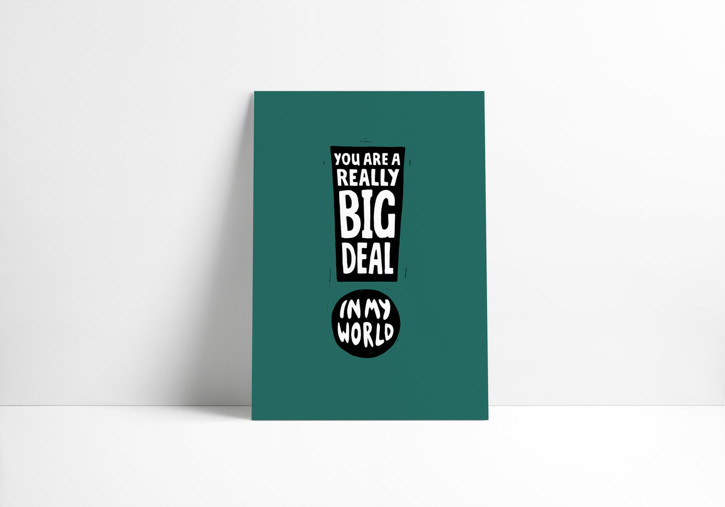 You Are A Really Big Deal In My World - Print
