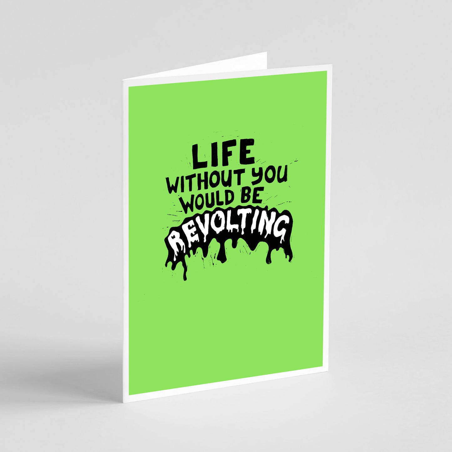 Life Without You Would Be Revolting - Card